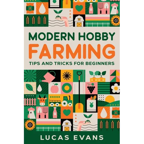 Modern Hobby Farming: Tips and Tricks for Beginners - Paperback