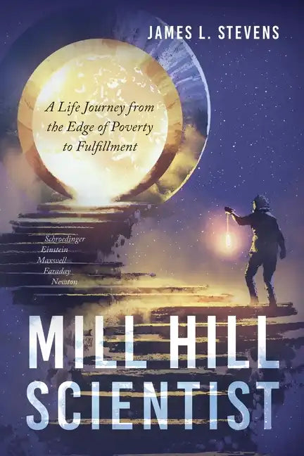 Mill Hill Scientist: A Life Journey from the Edge of Poverty to Fulfillment - Paperback