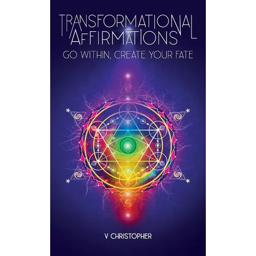 Transformational Affirmations: Go Within, Create Your Fate - Hardcover