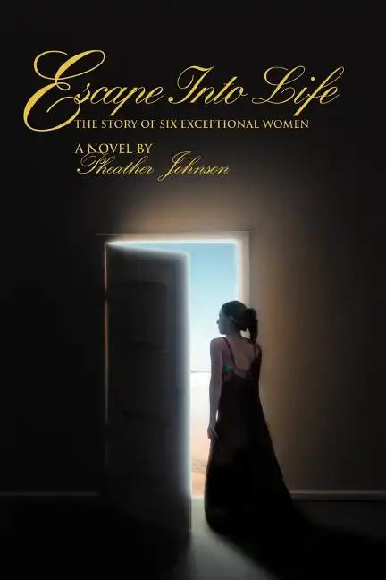Escape Into Life: The Story of Six Exceptional Women - Paperback