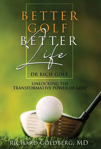 Better Golf Better Life: Unlocking The Transformative Power Of Golf - Hardcover