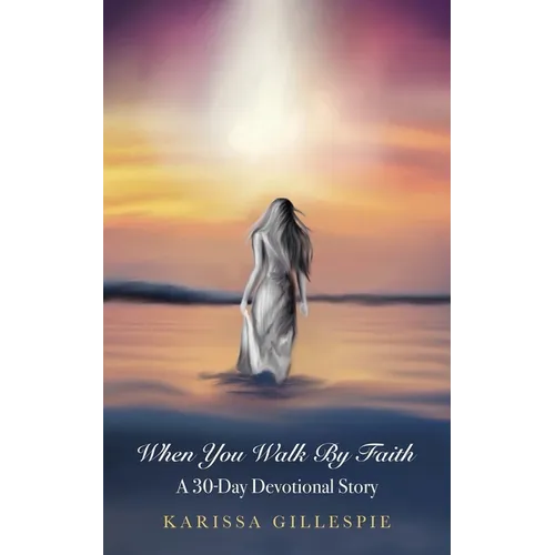 When You Walk by Faith: A 30-Day Devotional Story - Paperback