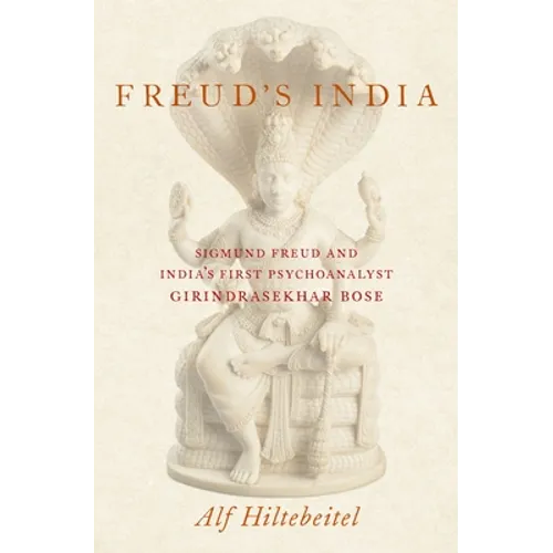 Freud's India: Sigmund Freud and India's First Psychoanalyst Girindrasekhar Bose - Hardcover