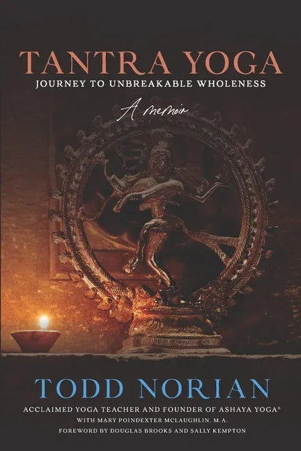 Tantra Yoga: Journey to Unbreakable Wholeness, A Memoir - Paperback