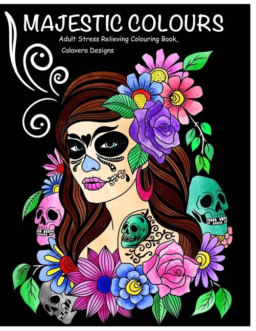 Majestic Colours Adult Colouring Book, Stress Relieving, Calavera Designs: Calavera Sugar Skulls design - Paperback