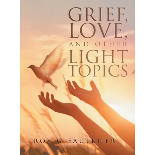 Grief, Love, and Other Light Topics - Hardcover