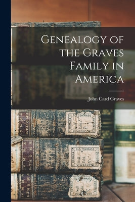 Genealogy of the Graves Family in America - Paperback