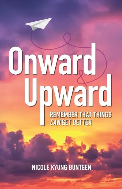 Onward and Upward: Remember That Things Can Get Better - Paperback
