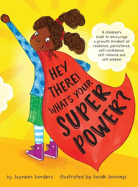 Hey There! What's Your Superpower?: A book to encourage a growth mindset of resilience, persistence, self-confidence, self-reliance and self-esteem - Hardcover