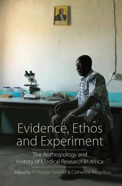 Evidence, Ethos and Experiment: The Anthropology and History of Medical Research in Africa - Paperback