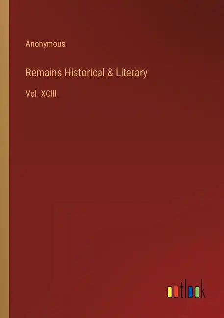 Remains Historical & Literary: Vol. XCIII - Paperback