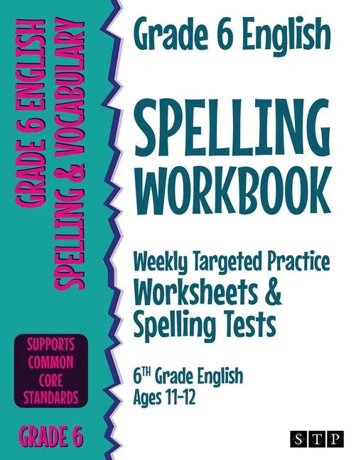 Grade 6 English Spelling Workbook: Weekly Targeted Practice Worksheets & Spelling Tests (6th Grade English Ages 11-12) - Paperback