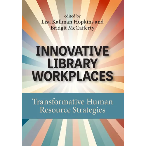 Innovative Library Workplaces: Transformative Human Resource Strategies - Paperback