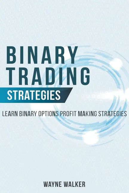 Binary Trading Strategies: Learn Binary Options Profit Making Strategies - Paperback
