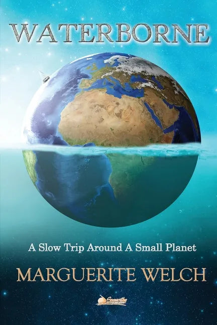 Waterborne: A Slow Trip Around a Small Planet - Paperback