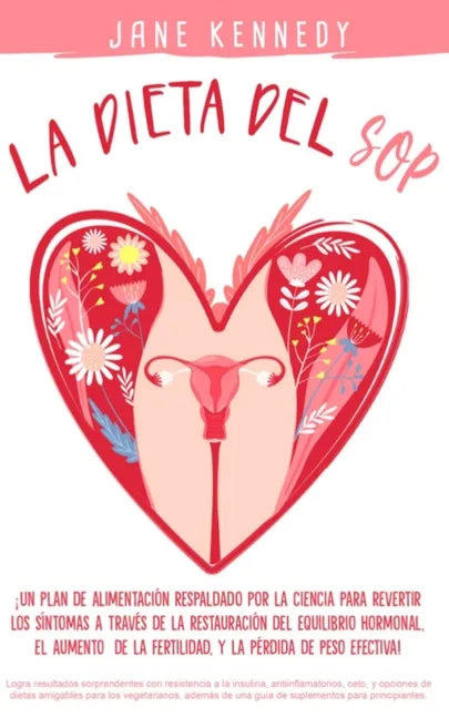 La Dieta SOP ¡Un plan alimenticio respaldado por la ciencia para revertir los síntomas a través de la restauración del equilibrio hormonal, el aumento - Paperback