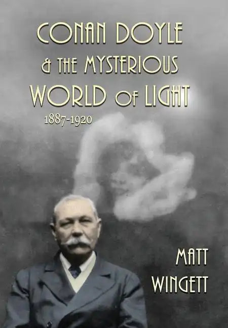 Conan Doyle and the Mysterious World of Light, 1887-1920 (Hardback Edition) - Hardcover