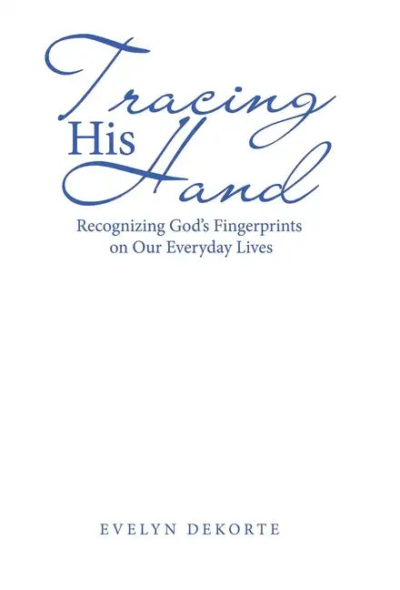Tracing His Hand: Recognizing God's Fingerprints on Our Everyday Lives - Hardcover