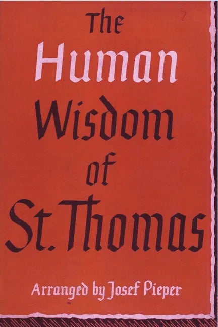 The Human Wisdom of St. Thomas: A Breviary of Philosophy from the Works of St. Thomas Aquinas - Paperback