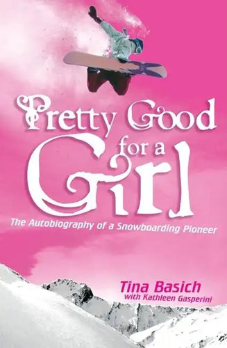 Pretty Good for a Girl: The Autobiography of a Snowboarding Pioneer - Paperback