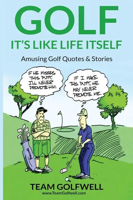 Golf: It's Like Life Itself. Amusing Golf Quotes & Stories - Paperback