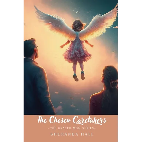 The Chosen Caretakers: Angel Marie's Story - Paperback