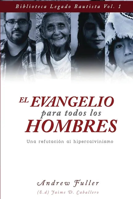 El Evangelio para todos los Hombres: Una Refutacion al Hipercalvinismo - Paperback