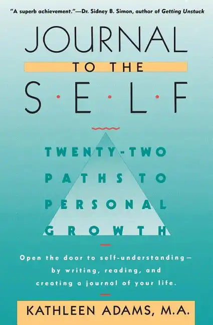 Journal to the Self: Twenty-Two Paths to Personal Growth - Open the Door to Self-Understanding by Writing, Reading, and Creating a Journal of Your Lif - Paperback