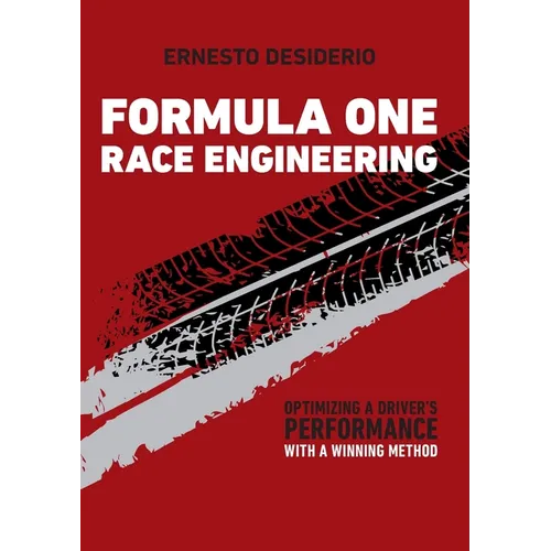 Formula One Race Engineering: Optimizing a Driver's Performance with a Winning Method - Paperback