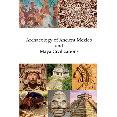 Archaeology of Ancient Mexico and Maya Civilizations - Paperback