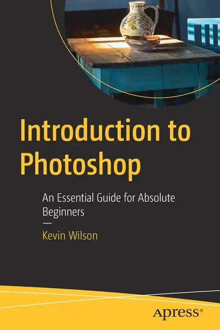 Introduction to Photoshop: An Essential Guide for Absolute Beginners - Paperback