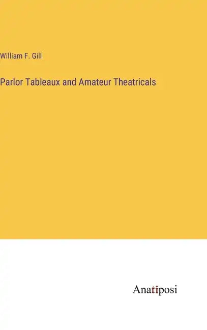 Parlor Tableaux and Amateur Theatricals - Hardcover