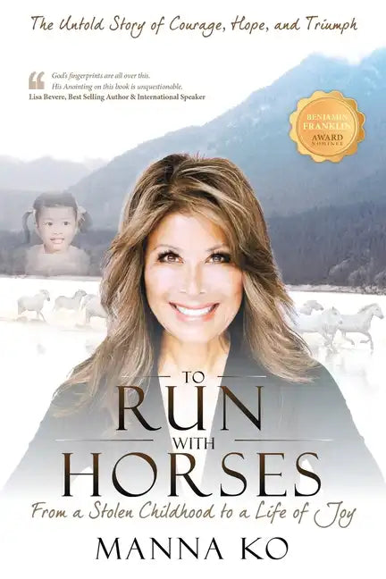 To Run with Horses: From a Stolen Childhood to a Life of Joy - the Untold Story of Courage, Hope, and Triumph - Paperback