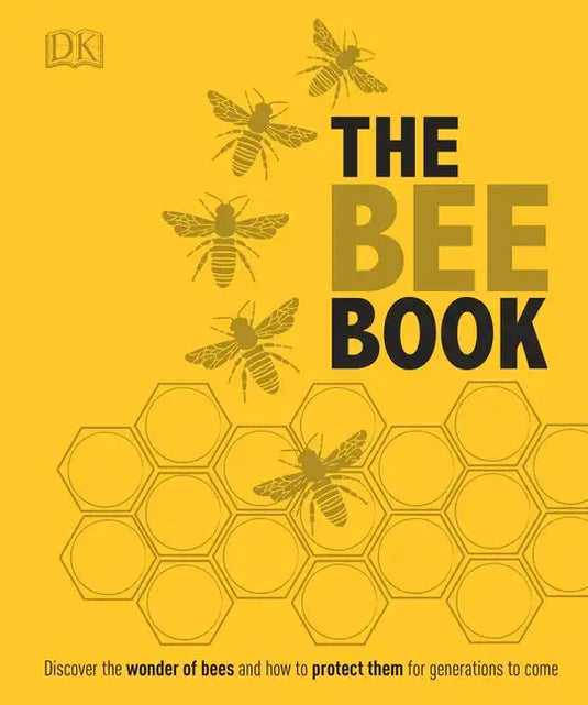 The Bee Book: Discover the Wonder of Bees and How to Protect Them for Generations to Come - Hardcover