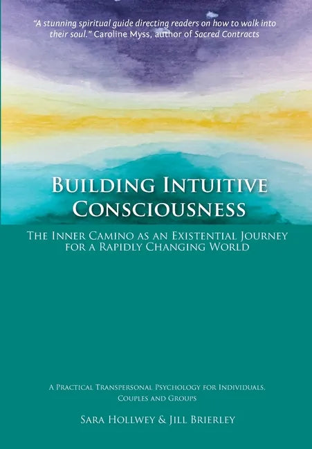 Building Intuitive Consciousness: The Inner Camino as an Existential Journey for a Rapidly Changing World - Paperback
