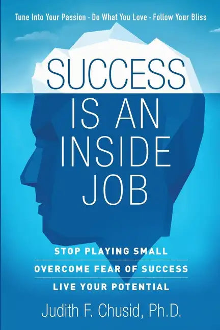 Success Is An Inside Job: Overcome Fear of Success - Live Your Potential - Paperback