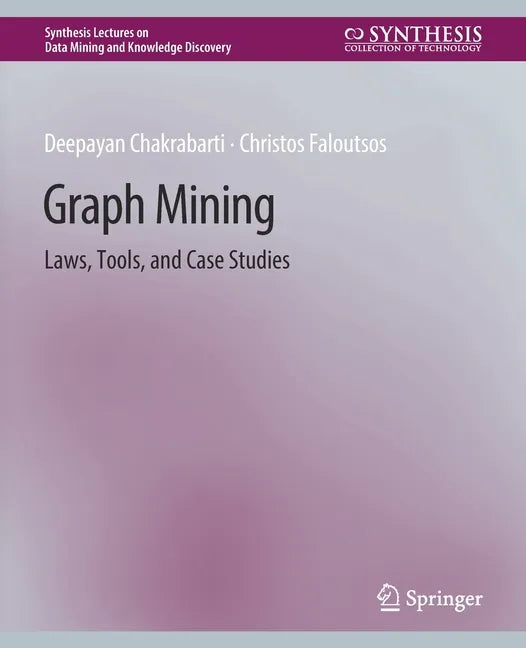 Graph Mining: Laws, Tools, and Case Studies - Paperback