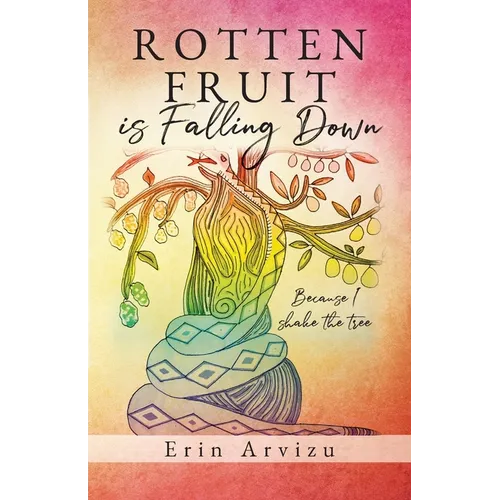 Rotten Fruit is Falling Down: Because I shake the tree - Paperback