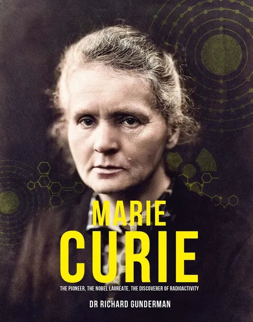 Marie Curie: The Pioneer, the Nobel Laureate, the Discoverer of Radioactivity - Hardcover