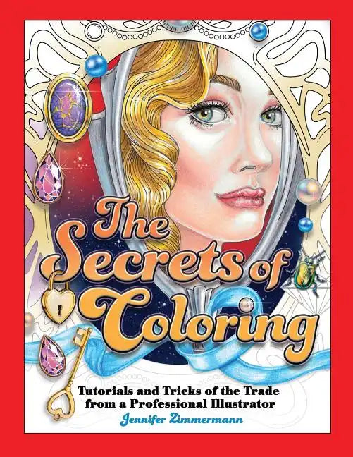 The Secrets of Coloring: Tutorials and Tricks of the Trade from a Professional Illustrator - Paperback