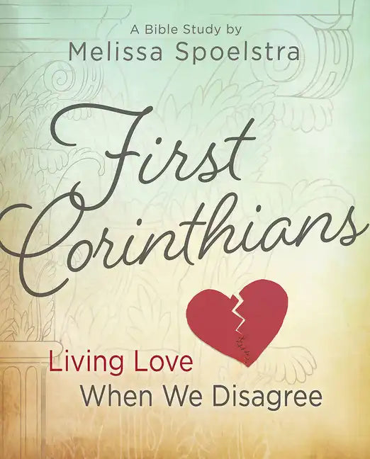 First Corinthians - Women's Bible Study: Living Love When We Disagree - Paperback
