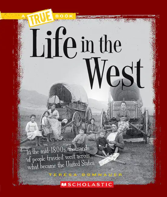 Life in the West (a True Book: Westward Expansion) - Paperback