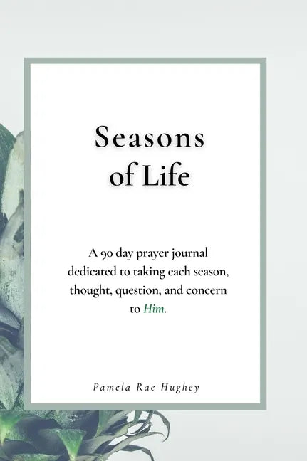 Seasons of Life: A 90-Day prayer journal dedicated to taking each season, thought, question, and concern to Him. - Hardcover