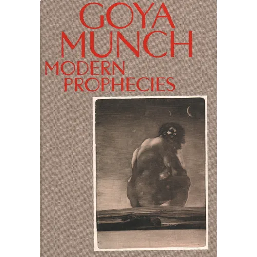 Goya and Munch: Modern Prophecies - Hardcover