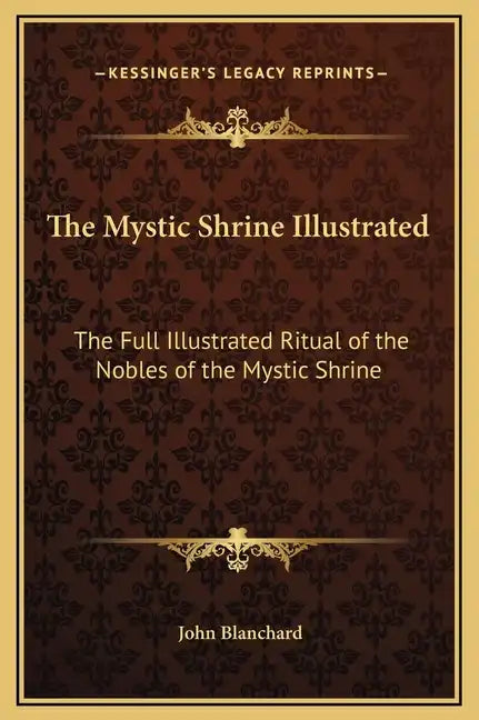 The Mystic Shrine Illustrated: The Full Illustrated Ritual of the Nobles of the Mystic Shrine - Hardcover