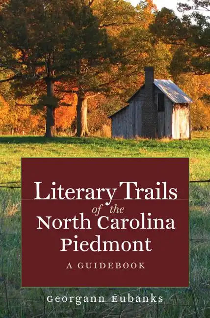 Literary Trails of the North Carolina Piedmont: A Guidebook - Paperback