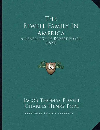 The Elwell Family In America: A Genealogy Of Robert Elwell (1890) - Paperback