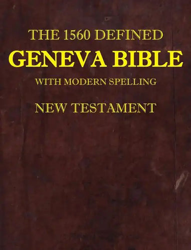 The 1560 Defined Geneva Bible: With Modern Spelling, New Testament - Hardcover