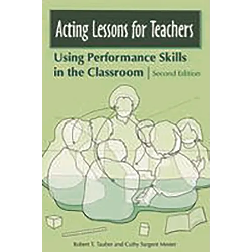 Acting Lessons for Teachers: Using Performance Skills in the Classroom - Paperback