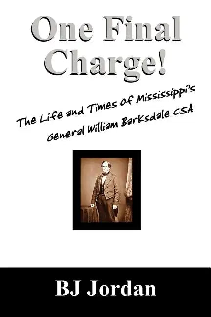 One Final Charge!: The Life and Times of Mississippi's General William Barksdale CSA - Paperback